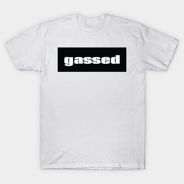 Gassed When Someone Has Had One Too Many Compliments And Is Full Of Themselves T-Shirt by ProjectX23Red